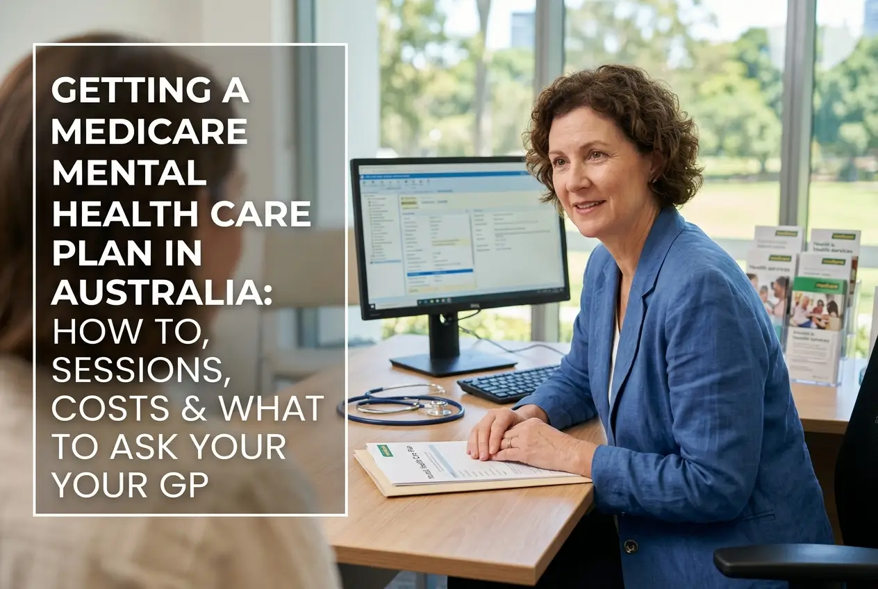 Medicare mental health care plan in Australia: how to get one, sessions, costs and what to ask your GP
